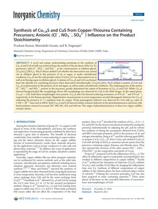 Published: March 03, 2011
r 2011 American Chemical Society 3065 dx.doi.org/10.1021/ic102593h |Inorg. Chem. 2011, 50, 3065–3070
ARTICLE
pubs.acs.org/IC
Synthesis of Cu1.8S and CuS from Copper-Thiourea Containing
Precursors; Anionic (Cl-
, NO3
-
, SO4
2-
) Influence on the Product
Stoichiometry
Prashant Kumar, Meenakshi Gusain, and R. Nagarajan*
Materials Chemistry Group, Department of Chemistry, University of Delhi, Delhi 110007, India
bS Supporting Information
1. INTRODUCTION
Among the transition elements of group 10-12, copper is well
placed in terms of the chalcophilicity, and hence the synthesis
and exploration of interesting properties exhibited by them have
attracted a great deal of attention. The breadth of electrical
conductivity, from metallic to semiconducting to superconduct-
ing and the defect chemistry shown by the copper sulﬁdes
because of nonstoichiometry, render these materials attractive
for the applications such as p-type conductors in solar cells and
photovoltaic materials.1-6
In addition, the scope of applications
is expanded by the usage of CuS for catalytic and photo catalytic
applications.7,8
Generally, copper sulﬁdes, like any other inorganic materials,
can be synthesized by various methods such as the solid state
reactions, solvothermal, precipitation methods including micro
emulsion approach; microwave and ultrasonic wave assisted
synthesis.5,6,8-15
Shaw and Parkin16
reported the synthesis of
copper sulﬁdes from their elemental forms using liquid ammonia
at room temperature. Recently, CuS has been synthesized using
cation exchange from CdS and by the anion exchange from
Cu2O.17,18
Gazelbash et al.11
obtained Cu1.8S and CuS by varying
the Cu/S ratio from 2:1 to 1:2 by the arrested precipitation
method. Zhang et al.19
formed Cu1.75S and CuS starting from
copper to sulfur ratio of 2:1, 1:1, and 2:3. Their study concluded
that excess sulfur did not aﬀect the composition of the ﬁnal
product. Zhao et al.20
described the synthesis of Cu2-xS (x = 1,
0.2, and 0.03) by the electro sonochemical method by varying the
potential, hydrothermally by adjusting the pH, and by solvent
less synthesis of drying the precipitates obtained from CuSO4
and MPA (mercapto-propionic acid) in the presence of air and
nitrogen atmosphere. Jiang et al.21
used the reducing agent KBH4
to prepare Cu7S4 (Cu1.75S) from Cu9S8 and oxidized Cu9S8 to
CuS with the help of SnCl4 in ammonia solvent system from the
precursor containing copper, thiourea, and chloride anion. They
also reported the inertness of the other anions NO3
-
, ClO4
-
,
CH3COO-
on the composition and purity of Cu9S8.
Feng et al.22
prepared CuS by the sulfurization of Cu2-xS. The
eﬀect of sulfurization agent on polyamide and polyethylene also
resulted in diﬀerent compositions in copper sulﬁdes.23
Kundu
et al.24
evidenced the formation of chalcocite (Cu2S), roxbyite
(Cu7S4), and covellite (CuS) ﬁlms by changing the sulfurization
time over Cu. Synthesis of diﬀerent compositions of copper
sulﬁdes, in the solution phase, has been achieved using a variety
of solvents.25
Utilizing the corrosion principles, CuS has also
been prepared in water containing ammonia.26
There exists
plenty of literature on the controlled fabrication of microstruc-
tures and morphologies of CuS.
Received: December 31, 2010
ABSTRACT: A novel and unique understanding pertaining to the synthesis of
Cu1.8S and CuS in bulk was achieved from the analysis of the products of the Cu-Tu
precursors, with Cl-
, NO3
-
, and SO4
2-
as the counteranions, in ethylene glycol.
[Cu4(tu)9](NO3)4 3 4H2O always yielded CuS whether the dissociation was carried
out in ethylene glycol in the presence of air or argon or under solvothermal
conditions. Cu1.8S was the only product when [Cu(tu)3]Cl was dissociated in air as
well as in ﬂowing argon in ethylene glycol. A mixture of Cu1.8S and CuS was formed
from the chloride ion containing precursor when dissociated solvothermally. [Cu2(tu)6]SO4 3 H2O yielded a mixture of CuS and
Cu1.8S on dissociation in the presence of air and argon, as well as under solvothermal conditions. The oxidizing power of the anions
Cl-
, SO4
2-
, and NO3
-
, present in the precursor, greatly determined the extent of formation of Cu1.8S and CuS. While Cu1.8S
showed hexagonal plate like morphology, ﬂower like morphology was observed for CuS in the SEM images. In the mixed phase,
Cu1.8S þ CuS, both these morphologies were present. Cu1.8S and CuS showed scattering resonances at 470 cm-1
and 474 cm-1
,
respectively, in the Raman spectrum. Magnetization measurements at room temperature revealed diamagnetic behavior for Cu1.8S
indicating the presence of þ1 oxidation state for copper. Weak paramagnetic behavior was observed for CuS with χM value of
1.198 Â 10-3
emu/mol at 300 K. Both Cu1.8S and CuS showed similar emission behavior in the photoluminescence spectrum with
band positions centered at around 387, 390, 401, 423, and 440 nm. The origin of photoluminescence in these two copper sulﬁdes
remains elusive.
 