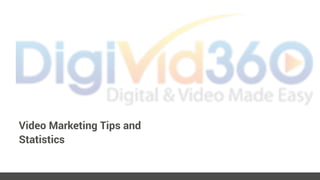 Video Marketing Tips and
Statistics
 