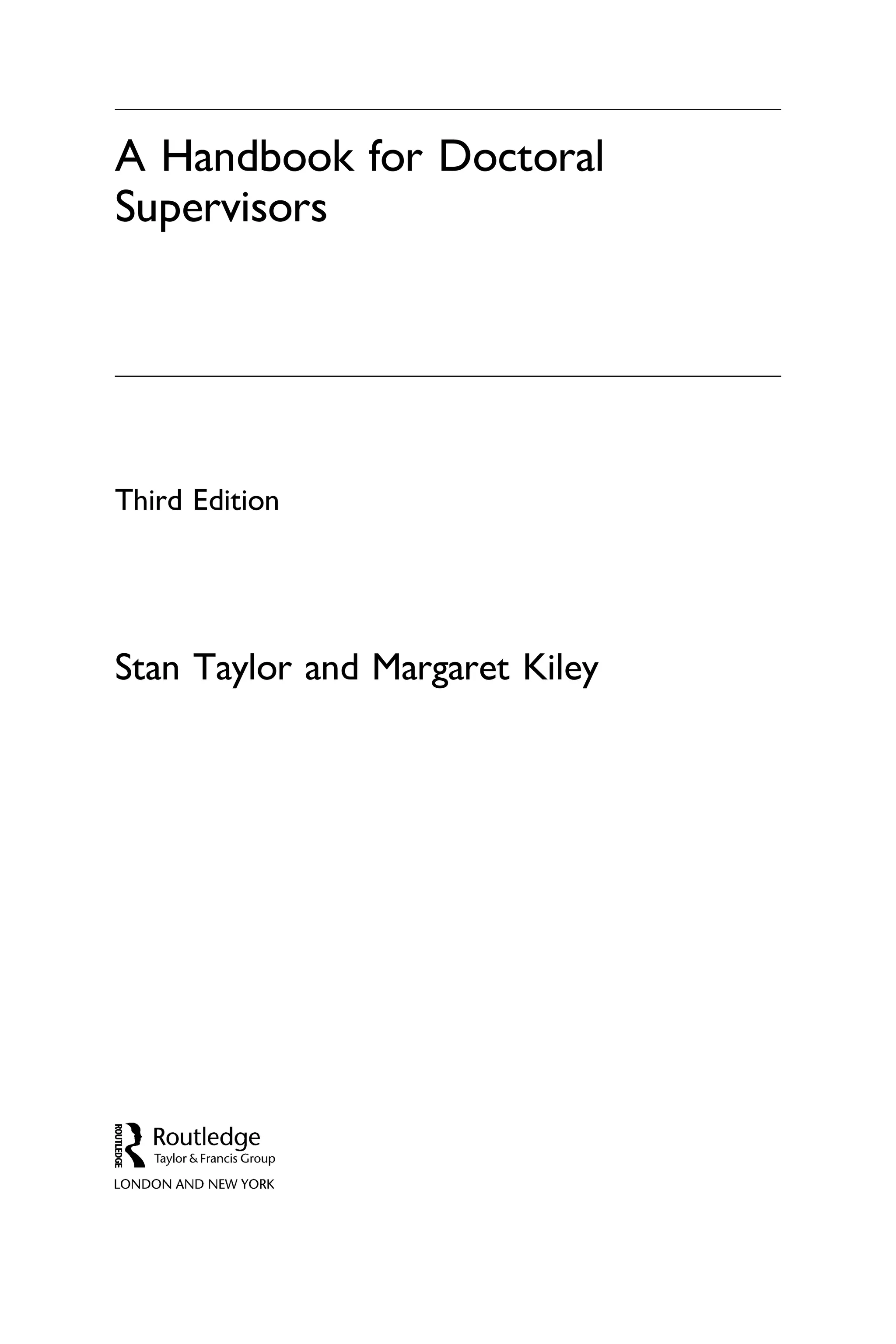A Handbook for Doctoral
Supervisors
Third Edition
Stan Taylor and Margaret Kiley
 