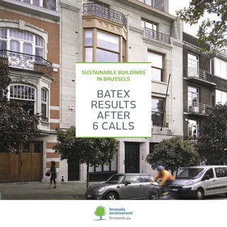 SUSTAINABLE BUILDINGS
IN BRUSSELS
BATEX
RESULTS
AFTER
6 CALLS
 