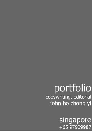 portfolio
copywriting, editorial
john ho zhong yi
singapore
+65 97909987
 