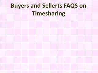 Buyers and Sellerts FAQS on
       Timesharing
 