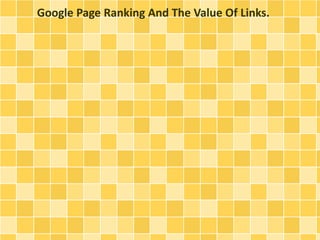 Google Page Ranking And The Value Of Links.
 