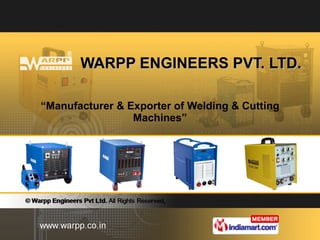 WARPP ENGINEERS PVT. LTD. “ Manufacturer & Exporter of Welding & Cutting Machines” 