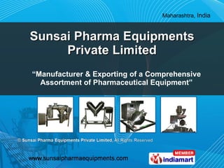 Sunsai Pharma Equipments Private Limited “ Manufacturer & Exporting of a Comprehensive Assortment of Pharmaceutical Equipment” 