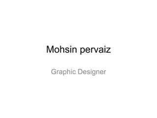 Mohsin pervaiz Graphic Designer 