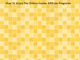 How To Enjoy The Online Casino Affiliate Programs
 