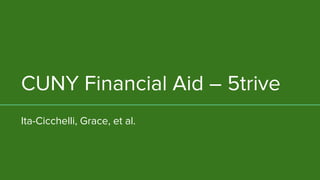 CUNY Financial Aid – 5trive
Ita-Cicchelli, Grace, et al.
 