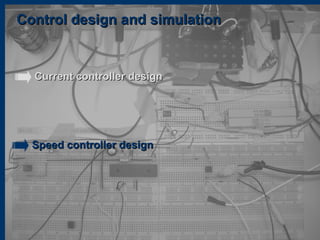 Control design and simulationControl design and simulation
Current controller designCurrent controller design
Speed controller designSpeed controller design
 