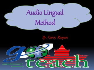 Audio Lingual
Method
By:Fairoz Raopan
 