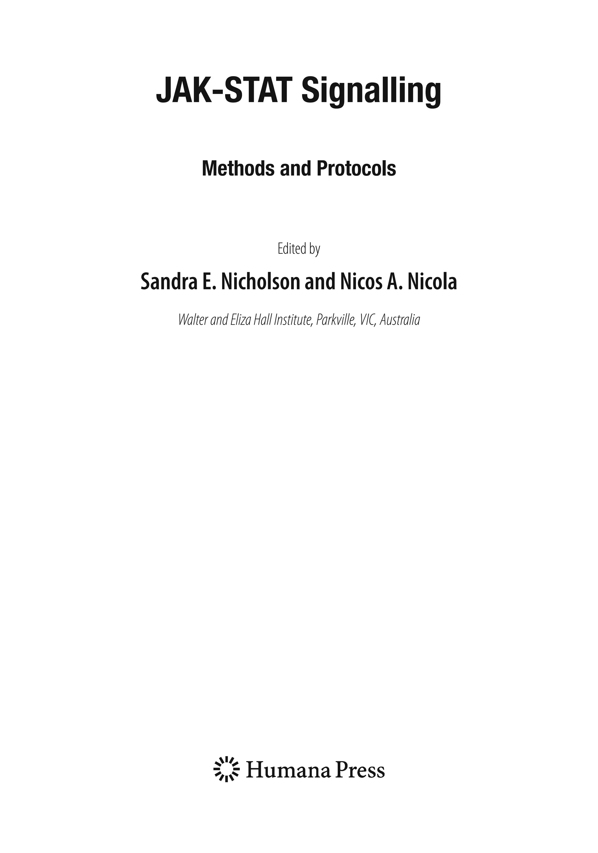 JAK-STAT Signalling
Methods and Protocols
Edited by
Sandra E. Nicholson and Nicos A. Nicola
WalterandElizaHallInstitute,Parkville,VIC,Australia
 