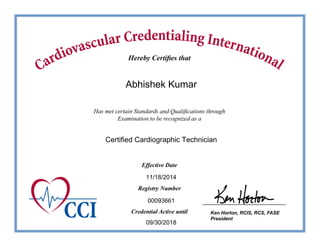 Ken Horton, RCIS, RCS, FASE
President
Abhishek Kumar
Certified Cardiographic Technician
00093661
09/30/2018
11/18/2014
 