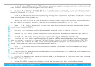 THE BLUE EDGE: RECONNECTING THE FORGOTTEN RIVER MACHAKOS TOWN, KENYA Page 50 of 51
1. Arnold, C. L. Jr., and Gibbons, C. J. 1996. Impervious surface coverage; the emergence of a key environmental indi-
cator. Journal of the American Planning Association. 62:2:243-257.
2. Bledsoe, B. P., and Watson, C. C. 2001. Effects of urbanization on channel Instability. Journal of the American Water
Resources Association. 37:2:255-270.
3. Booth, D. B. 1990. Stream-channel incision following drainage-basin urbanization. Water Resources Bulletin, American
Water Resources Association. 26:3:407-417.
4. Booth, D. B., and Jackson, C. R. 1997. Urbanization of aquatic systems: degradation thresholds, storm-water detec-
tion, and the limits of mitigation. Journal of the American Water Resources Association. 33:5:1077-1090.
5. Duan, C. Q., X. C. Gan, J. Wang, and P. K. Chien. 1998. Relocation of civilization centres in ancient China: environ-
mental factors. Ambio 27:572-575.
6. Graf, W. L. 1977. The rate law in ﬂuvial geomorphology. American Journal of Science. 277:178-191.
7. Hammer, T. R. 1972. Stream channel enlargement due to urbanization. Water Resources Research. 8:6:1530-1540.
8. Hooke,R. LeB. 1994. On the efﬁcacy of humans as geomorphic agents. GSA Today. 4:217:224-225.
9. Jacobson, R. B. 1995. Spatial controls on patterns of land-use induced stream disturbance at the drainage-basin
scale—an example from gravel-bed streams of the Ozark Plateaus, Missouri. American Geophysical Union. 89:219-239.
10. Jacobson, R. B. and Gran, K. B. 1999. Gravel sediment routing from widespread, low-intensity landscape distur-
bance, Current River Basin, Missouri. Earth Surface Processes. 24:897-917.
11. Knox, J. C. 1977. Human impacts on Wisconsin stream channels. Annals of the Association of American Geogra-
phers. 67:3:323-342.
12. Kondolf, G. M. 2006. River restoration and meanders. Ecology and Society 11(2):42. [online] URL: http://www.ecolog-
yandsociety.org/vol11/iss2/art42/.
13. Korn, W. 2004. Mesopotamien: Wiege der Zivilisation. 6000 Jahre Hochkulturen an Euphratund Tigris. Thesis, University
of Stuttgart, Stuttgart, Germany.
14. Kothari, C.R. (2008). Research Methodology methods and techniques New Delhi: New Age International
6.11CitedworksandBibliography
 