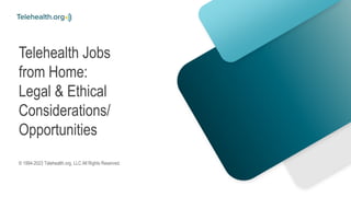 Telehealth Jobs
from Home:
Legal & Ethical
Considerations/
Opportunities
© 1994-2023 Telehealth.org, LLC All Rights Reserved.
 