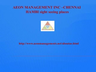 http://www.aeonmanagements.net/aboutus.html
AEON MANAGEMENT INC –CHENNAI
HAMBI sight seeing places
 