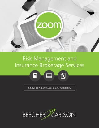 Risk Management and
Insurance Brokerage Services
COMPLEX CASUALTY CAPABILITIES
 