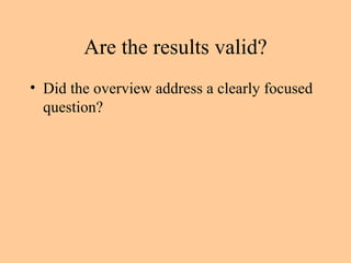 Are the results valid? Did the overview address a clearly focused question? 
