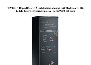 SEVERIN DoppeltÃ¼r-KÃ¼hl-/Gefrierschrank mit Blackboard, 166
L/46L, Energieeffizienzklasse A++, KS 9950, schwarz
 