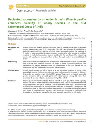 Open access – Research article
Nucleated succession by an endemic palm Phoenix pusilla
enhances diversity of woody species in the arid
Coromandel Coast of India
Vijayalaxmi Kinhal1,2* and N. Parthasarathy1
1
Department of Ecology and Environmental Sciences, Pondicherry University, Puducherry 605014, India
Received: 20 November 2009; Returned for revision: 2 March 2010; Accepted: 15 May 2010; Published: 21 May 2010
Citation details: Kinhal V, Parthasarathy N. 2010. Nucleated succession by an endemic palm Phoenix pusilla enhances diversity of
woody species in the arid Coromandel Coast of India. AoB PLANTS 2010: plq007, doi:10.1093/aobpla/plq007
Abstract
Background and
aims
Phoenix pusilla, an endemic shrubby palm, was used as a model nurse plant in degraded
tropical dry evergreen forest (TDEF) landscapes. This choice was informed by traditional eco-
logical knowledge of the Irula tribe of south India. We tested whether the presence of
P. pusilla in water-stressed arid regions improves conditions for other species to establish,
resulting in nucleated succession. Success would point the way forward for establishing
species-rich woodland in abandoned farm land on the south-eastern Coromandel Coast of
India.
Methodology Spatial associations of woody species in the natural landscape were studied. Experimental
tests of nurse plant potential examined the extent to which P. pusilla (i) promoted seed
germination, (ii) seedling emergence and (iii) establishment of two TDEF species, and (iv)
ameliorated soil and microclimatic conditions over 8 months.
Principal results Phoenix pusilla cooled the soil by up to 50 % and decreased radiation by up to 9-fold,
especially in summer. Soil organic matter and water-holding capacity increased, as did seed-
ling number and seedling height of tested TDEF species. The presence of P. pusilla favoured a
greater abundance (20 %) of woody plants with a bias towards primary (11) rather than
secondary (2) species, indicating species speciﬁcity of the effect.
Conclusions Phoenix pusilla ameliorated abiotic stresses present in open ground to create a patchy
species-rich mosaic. This nucleated succession created using P. pusilla provided an important
refuge for primary TDEF species. This effect can be expected to have impact at the landscape
scale and may prove useful in managing landscapes and in biodiversity conservation. The
conservation value of these patchy landscapes deserves to be more widely recognized as
they persist in populated areas and thus merit protection. The value of traditional tribal
knowledge in identifying a highly effective nurse species is highlighted by this study.
2
Present address: Institute of Bio-Architecture & Ecology, Udayan, Auroville Post 605101, Tamil Nadu, India
* Corresponding author’s e-mail address: vijayalaxmi.kinhal@gmail.com
AoB PLANTS Vol. 2010, plq007, doi:10.1093/aobpla/plq007, available online at www.aobplants.oxfordjournals.org
& The Authors 2010. Published by Oxford University Press. This is an Open Access article distributed under the terms of the Creative
Commons Attribution Non-Commercial License (http://creativecommons.org/licenses/by-nc/2.5/uk/) which permits unrestricted non-
commercial use, distribution, and reproduction in any medium, provided the original work is properly cited.
AoB PLANTS http://aobplants.oxfordjournals.org/AoB PLANTS http://aobplants.oxfordjournals.org/
AoB PLANTS Vol. 2010, plq007, doi:10.1093/aobpla/plq007 & The Authors 2010 1
byguestonSeptember30,2010aobpla.oxfordjournals.orgDownloadedfrom
 