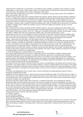 "Hoje declaraste ao Senhor que te será por Deus, e que andarás nos Seus caminhos, e guardarás os Seus estatutos, e os Seus
mandamentos, e os Seus juízos, e darás ouvidos à Sua voz. E o Senhor hoje te fez dizer que Lhe serás por povo Seu próprio,
como te tem dito, e que guardarás todos os Seus mandamentos. Para assim te
exaltar sobre todas as nações que fez, para louvor, e para fama, e para glória, e para que sejas um povo santo ao Senhor teu
Deus, como tem dito." Deut. 26:17-19.
Os filhos de Israel deviam ocupar todo o território que Deus lhes indicara. Aquelas nações que haviam rejeitado a adoração e
serviço ao verdadeiro Deus, deviam ser despojadas. Mas era propósito de Deus que pela revelação de Seu caráter através de
Israel, fossem os homens atraídos para Si. O convite do evangelho devia ser dado a todo o mundo. Mediante o ensino do
sistema de sacrifícios, Cristo devia ser erguido perante as nações, e todos que olhassem para Ele viveriam. Todo aquele que,
como Raabe, a cananita, e Rute, a moabita, tornassem da idolatria para o culto ao verdadeiro Deus, deviam unir-se ao Seu povo
escolhido. À medida em que o número dos israelitas crescesse, deviam eles ampliar suas fronteiras, até que o seu reino
envolvesse o mundo.
Mas o antigo Israel não cumpriu o propósito de Deus. O Senhor declarou: "Eu mesmo te plantei como vide excelente, uma
semente inteiramente fiel: como pois te tornaste para Mim uma planta degenerada, de vide estranha?" Jer. 2:21. "Israel é uma
vide frondosa; dá fruto para si mesmo." Osé. 10:1. "Agora pois, ó moradores de Jerusalém, e homens de Judá, julgai, vos peço,
entre Mim e a Minha vinha. Que mais se podia fazer à Minha vinha, que Eu lhe não tenha feito? e como,
esperando Eu que desse uvas, veio a produzir uvas bravas? Agora pois vos farei saber o que Eu hei de fazer à Minha vinha:
tirarei a sebe, para que sirva de pasto; derribarei a sua parede, para que seja pisada; e a tornarei em deserto; não será podada
nem cavada; mas crescerão nela sarças e espinheiros; e às chuvas darei ordem para que não derramem chuva sobre ela.
Porque... esperou que exercessem juízo, e eis aqui opressão; justiça, e eis aqui clamor." Isa. 5:3-7.
O Senhor havia, por intermédio de Moisés, exposto perante o Seu povo os resultados da infidelidade. Recusando guardar Seu
concerto, estariam se excluindo da vida de Deus, e Sua bênção não podia vir sobre eles. Às vezes essas advertências eram
ouvidas, e ricas bênçãos eram concedidas à nação judaica e por meio deles aos povos em redor. Mas a maior parte das vezes
em sua história eles se esqueceram de Deus, e perderam de vista seu elevado privilégio como povo que O representava.
Roubaram-nO do serviço que deles requeria, e roubaram o próximo da guia religiosa e santo exemplo. Desejaram apropriar-se
do fruto da vinha sobre a qual haviam sido postos como mordomos. Sua avidez e cobiça tornaram-nos desprezíveis aos olhos
dos próprios pagãos. Assim deu-se ao mundo gentio
 a ocasião de interpretar mal o caráter de Deus e as leis de Seu reino.
Com coração paternal Deus tratou com Seu povo. Argumentou com eles sobre bênçãos concedidas e bênçãos retidas.
Pacientemente pôs perante eles seus pecados, e em espírito de demência esperou por seu reconhecimento. Profetas e
mensageiros foram-lhes enviados para apresentar Seus reclamos aos lavradores; mas em lugar de serem bem recebidos, esses
homens de poder e discernimento espiritual foram tratados como inimigos. Os lavradores perseguiram-nos e mataram-nos.
Deus enviou ainda outros mensageiros, mas receberam o mesmo tratamento dispensado aos primeiros, com a única diferença
que os lavradores mostraram ainda mais determinado ódio.
A retenção do divino favor durante o período do exílio levou muitos ao arrependimento; não obstante após seu retorno à terra
da promessa, o povo judeu repetiu os erros das gerações anteriores, e entrou em conflito político com as nações circunvizinhas.
Os profetas a quem Deus enviara para corrigir os males prevalecentes, foram recebidos com a mesma desconfiança e escárnio
com que foram tratados os mensageiros dos antigos tempos; e assim, de século em século, os guardas da vinha fizeram-se mais
culpados.
A excelente vide plantada pelo divino Lavrador sobre os montes da Palestina fora desprezada pelos homens de Israel, e
finalmente foi lançada fora da vinha;
tripudiaram sobre ela, pisaram-na a pés, e esperavam que a tivessem destruído para sempre. O Lavrador removera a vinha, e a
ocultara de suas vistas. Plantou-a de novo, mas do outro lado do muro, e de tal maneira que o tronco não mais ficou visível. As
varas pendiam sobre o muro, de maneira que se poderiam nelas fazer enxertos, mas o tronco mesmo foi posto fora do alcance
do homem e de poder este causar-lhe dano.
De especial valor para a igreja de Deus sobre a Terra hoje - os guardas de Sua vinha - são as mensagens de consolo e
admoestação dadas através dos profetas que tornaram claro Seu eterno propósito em favor da humanidade. Nos ensinos dos
profetas, Seu amor pela raça caída e Seu plano para a sua salvação claramente são revelados. A história do chamado de Israel,
de seus sucessos e fracassos, sua restauração ao favor divino, a rejeição do Senhor da vinha e a execução do plano dos séculos
por um bom remanescente a quem seriam cumpridas todas as promessas do concerto - tal foi o tema dos mensageiros de Deus
a Sua igreja através dos séculos já passados. E hoje a mensagem de Deus a Sua igreja - aos que Lhe estão ocupando a vinha
como fiéis lavradores - não é outra senão aquela expressa pelo profeta do passado:
"Naquele dia haverá uma vinha de vinho tinto; cantai-lhe.
Eu, o Senhor, a guardo.
E a cada momento a regarei;
Para que ninguém lhe faça dano,
De dia e de noite a guardarei." Isa. 27:2 e 3.
Espere Israel em Deus. O Senhor da vinha está mesmo agora reunindo dentre todas as nações e povos os preciosos frutos pelos
quais tem há tanto tempo esperado. Logo Ele virá para o que é Seu; e nesse alegre dia, Seu eterno propósito para a casa de
Israel será finalmente cumprido. "Jacó lançará raízes, e florescerá e brotará Israel, e encherão de fruto a face do mundo." Isa.
27:6.
I. Da Força Para a Fraqueza
1


                 www.terceiroanjo.org
            Sua fonte de pesquisa na internet
 