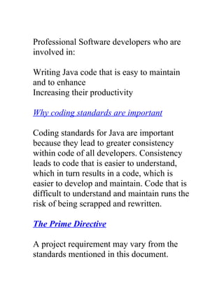 Professional Software developers who are
involved in:

Writing Java code that is easy to maintain
and to enhance
Increasin...