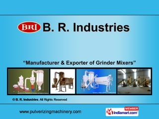 B. R. Industries “ Manufacturer & Exporter of Grinder Mixers” 