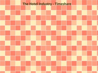 The Hotel Industry - Timeshare
 