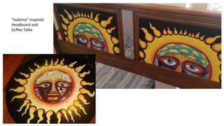 “Sublime” Inspired
Headboard and
Coffee Table
 