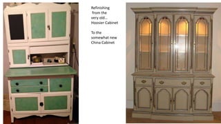 Refinishing
from the
very old…
Hoosier Cabinet
To the
somewhat new
China Cabinet
 