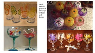 Hand-
painted
glasses of
any shape
and size
and
design
 