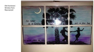 Old Charleston
Window Pane
Repurposed
 