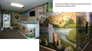 Entrance to Children’s Wing at James Island Church
All walls tell a different story
 