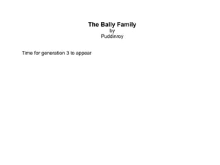 The Bally Family by Puddinroy Time for generation 3 to appear 