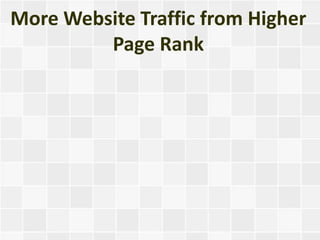 More Website Traffic from Higher
         Page Rank
 