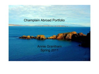 Champlain Abroad Portfolio Annie Grantham Spring 2011 