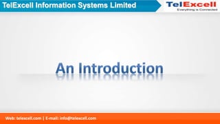 Web: telexcell.com | E-mail: info@telexcell.com
TelExcell Information Systems Limited
 