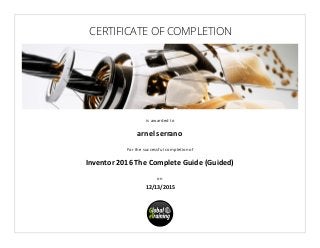 CERTIFICATE OF COMPLETION
is awarded to
For the successful completion of
on
arnel serrano
Inventor 2016 The Complete Guide (Guided)
12/13/2015
 