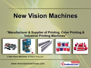 New Vision Machines “ Manufacturer & Supplier of Printing, Color Printing & Industrial Printing Machines” 