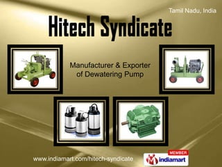 Tamil Nadu, India




            Manufacturer & Exporter
             of Dewatering Pump




www.indiamart.com/hitech-syndicate
 