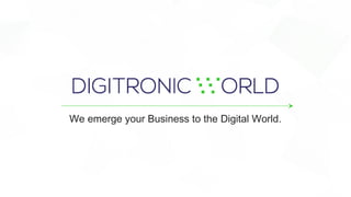 We emerge your Business to the Digital World.
 