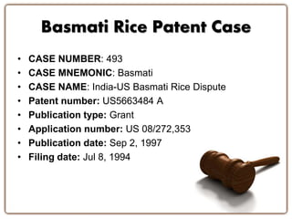 Basmati Rice Patent Case
• CASE NUMBER: 493
• CASE MNEMONIC: Basmati
• CASE NAME: India-US Basmati Rice Dispute
• Patent number: US5663484 A
• Publication type: Grant
• Application number: US 08/272,353
• Publication date: Sep 2, 1997
• Filing date: Jul 8, 1994
 
