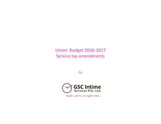 Union Budget 2016-2017
Service tax amendments
By
 