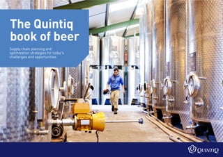 The Quintiq
book of beer
Supply chain planning and
optimization strategies for today's
challenges and opportunities
 
