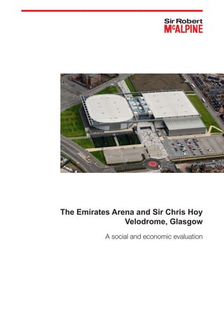 The Emirates Arena and Sir Chris Hoy
Velodrome, Glasgow
A social and economic evaluation
 