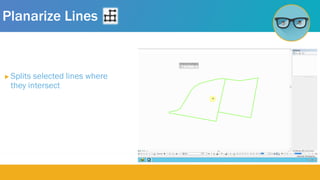 Planarize Lines
 Splits selected lines where
they intersect
 