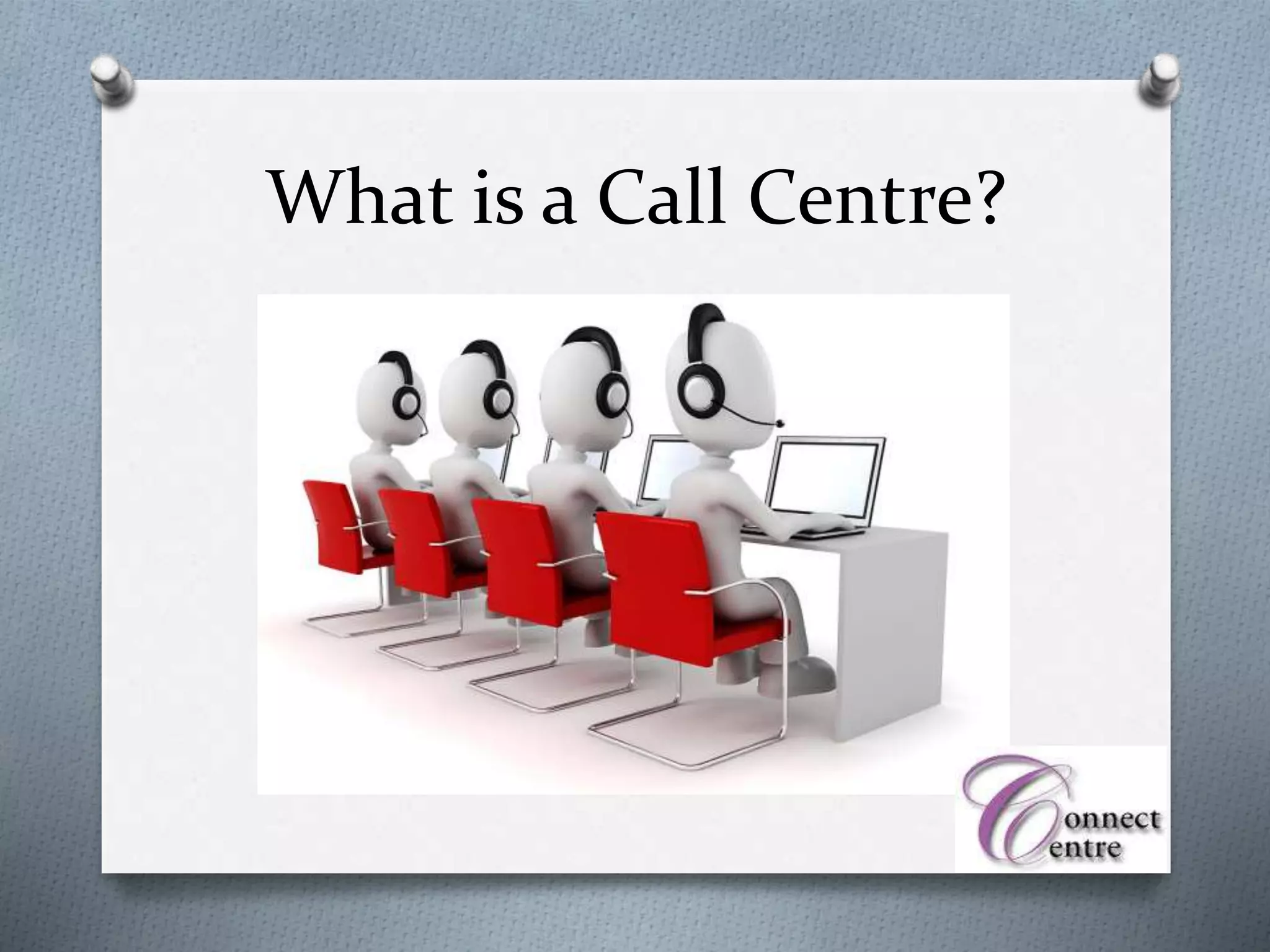 What is a Call Centre?
 