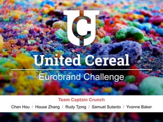 Eurobrand Challenge
Team Captain Crunch
Chen Hou / House Zhang / Rudy Tjong / Samuel Sutanto / Yvonne Baker
 