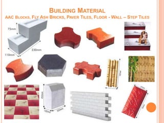 BUILDING MATERIAL
AAC BLOCKS, FLY ASH BRICKS, PAVER TILES, FLOOR - WALL – STEP TILES
 
