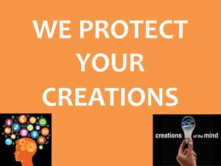 WE PROTECT
YOUR
CREATIONS
 
