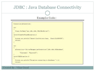JDBC : Java Database Connectivity
Created By : Vikas Goyal
 